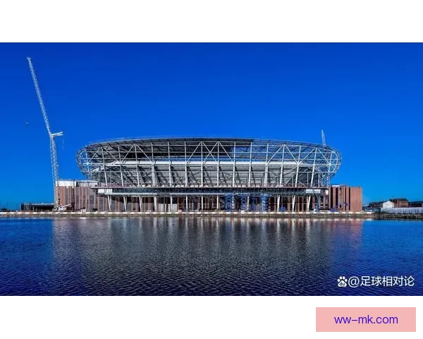 埃弗顿新球场预计2025年正式启用 打造现代化足球赛事体验 埃弗顿新球场预计2025年正式启用 打造现代化足球赛事体验